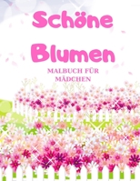 Sch�ne Blumen: MALBUCH F�R M�DCHEN, Das gro�e Blumen und Garten Ausmalbuch mit Motiven zum Ausmalen 1510124470 Book Cover