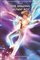 The Savior: A Scientific, Theological and Sexual Fantasy, Book 1 - The Amazing Mutant Boy 1520362781 Book Cover
