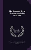 The Keystone State Library Association, 1901-1915 1377335143 Book Cover