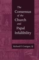 The Consensus Of The Church And Papal Infallibility: A Study In The Background Of Vatican I 0813232384 Book Cover