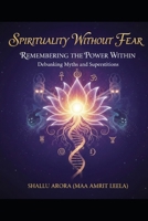 Spirituality without fear: Debunking Myths and Superstitions B0G6TLRKY2 Book Cover