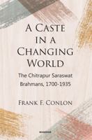 A Caste in a Changing World: The Chitrapur Saraswat Brahmans, 1700-1935 0520029984 Book Cover