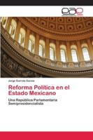 Reforma Política en el Estado Mexicano: Una República Parlamentaria Semipresidencialista 6202162503 Book Cover