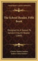 The School Reader, Fifth Book: Designed As A Sequel To Sanders' Fourth Reader 1167236483 Book Cover