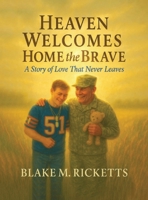 Heaven Welcomes Home the Brave: A Story of Love That Never Leaves B0G7PSCBJ9 Book Cover