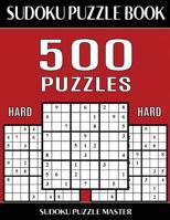 Sudoku Puzzle Book 500 Hard Puzzles: No Wasted Puzzles with Only One Level of Difficulty 1543266576 Book Cover