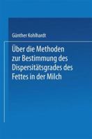 Uber Die Methoden Zur Bestimmung Des Dispersitatsgrades Des Fettes in Der Milch: Inaugural-Dissertation Zur Erlangung Der Doktorwurde Einer Hohen Naturwissenschaftlichen Fakultat Der Vereinigten Fried 3662391430 Book Cover