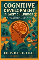 Cognitive Development in Early Childhood: How Young Minds Grow and Learn (Half Hour Help Educational and Developmental Psychology Series) B0GZ7Y4KR4 Book Cover