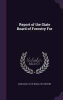 Report Of The State Board Of Forestry For 1020607637 Book Cover