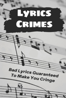 Lyrics Crimes: Bad Lyrics Guaranteed To Make You Cringe: Worst In Me Pop Evil Lyrics B09BY817BK Book Cover