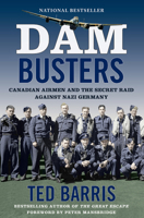 Dam Busters: Canadian Airmen and the Secret Raid Against Nazi Germany 1443455458 Book Cover