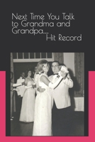 Next Time You Talk to Grandma and Grandpa.....Hit Record B0B3NRTNNP Book Cover