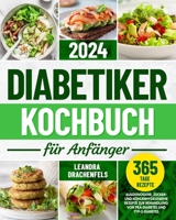 Diabetiker-Kochbuch für Anfänger: Ausgewogene, zucker- und kohlenhydratarme Rezepte zur Behandlung von Prä-Diabetes und Typ-2-Diabetes (German Edition) B0CSWQ75YD Book Cover
