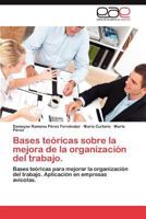 Bases Teoricas Sobre La Mejora de La Organizacion del Trabajo. 3848475766 Book Cover