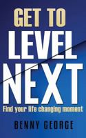 Get to Level Next: Find Your Life Changing Moment 935206996X Book Cover