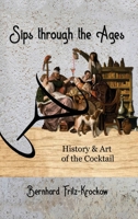 Sips Through the Ages: History and Art of the Cocktail 1637289758 Book Cover