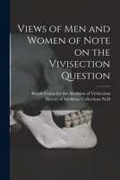 Views of Men and Women of Note on the Vivisection Question 1014240115 Book Cover