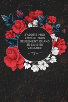 J'adore Mon Emploi Mais Seulement Quand Je Suis En Vacance.: c'est un cadeau pour la personne qui vous venez de pensé, envyé le, il/elle adorera 1653609737 Book Cover