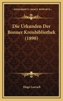 Die Urkunden Der Bonner Kreisbibliothek (1898) 1161133127 Book Cover