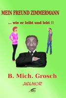 Mein Freund Zimmermann: ....wie er leibt und lebt !! 1539069117 Book Cover