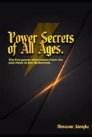 POWER SECRETS of ALL AGES!: The Five Power Dimensions from the God Head to the Redeemed 1096905531 Book Cover