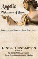 Angelic Whispers of Love: Inspirational Messages From the Angels 1453689796 Book Cover