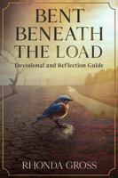 Bent Beneath the Load: Devotional and Reflection Guide B0GPWY9QN9 Book Cover