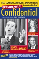Presidential Confidential: Sex, Scandal, Murder and Mayhem in the Oval Office 1578603617 Book Cover