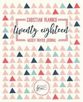 Christian Planner & Weekly Prayer Journal: Navy, Teal & Coral Triangles Cover with Modern Calligraphy & Lettering Art: Weekly & Monthly Planner, ... Grown-Ups, Planners & Christian Devotionals) 164001134X Book Cover