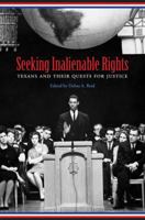 Seeking Inalienable Rights: Texans and Their Quests for Justice 1603441182 Book Cover