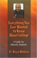 Everything You Ever Wanted To Know About College: A Guide For Minority Students (Everything You Ever Wanted to Know About College) 0974263206 Book Cover