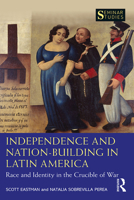 Independence and Nation-Building in Latin America: Race and Identity in the Crucible of War 0367820714 Book Cover