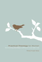 Practical Theology for Women: How Knowing God Makes a Difference in Our Daily Lives (RE: Lit) 1433502097 Book Cover