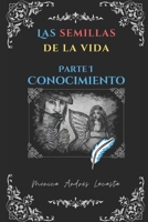 Las semillas de la vida. Parte 1: Conocimiento (Spanish Edition) B0BHS9FQND Book Cover