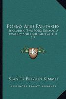 Poems And Fantasies: Including Two Poem Dramas; A Passerby And Fishermen Of The Sea 1163703842 Book Cover