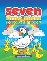 Seven Little Ducks: An Adult Coloring Book with Fun, Easy, and Relaxing Coloring Pages Book for Kids Ages 2-4, 4-8 1982978562 Book Cover