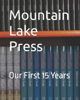 Mountain Lake Press: Our First 15 Years 1959307320 Book Cover