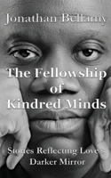 The Fellowship of Kindred Minds:: Stories Reflecting Love's Darker Mirror B0GQP86776 Book Cover