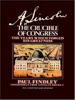 A. Lincoln: The Crucible of Congress 0517534363 Book Cover