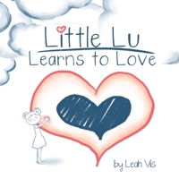 Little Lu Learns to Love (Little Lu a Kid Like You) 1732811849 Book Cover