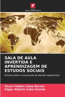 SALA DE AULA INVERTIDA E APRENDIZAGEM DE ESTUDOS SOCIAIS: Estudo prático numa escola do planalto equatoriano 620620569X Book Cover