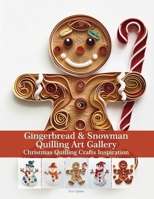 Gingerbread & Snowman Quilling Art Gallery: Christmas Quilling Crafts Inspiration B0FHP5H2K1 Book Cover