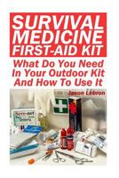 Survival Medicine First-Aid Kit: What Do You Need in Your Outdoor Kit and How to Use It 1546552049 Book Cover