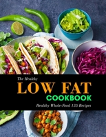 The Healthy Low Fat Cookbook: Healthy Whole-Food 135 Recipes B09SPC5HN8 Book Cover