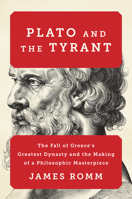 Plato and the Tyrant: The Fall of Greece's Greatest Dynasty and the Making of a Philosophic Masterpiece 1324130571 Book Cover