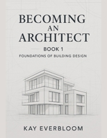 BECOMING AN ARCHITECT: BOOK 1: Start with Buildings — Learn Architecture from Home, Even If You Know Nothing Yet B0FHLZY1B1 Book Cover