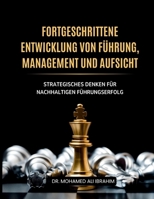 Fortgeschrittene Entwicklung von Führung, Management und Aufsicht: Strategisches Denken für nachhaltigen Führungserfolg (German Edition) 3852282152 Book Cover