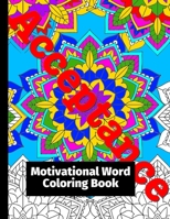 Motivational Word Coloring Book: With 50 Stress Relieving & Relaxation Mandalas Designs for Adults 1689018496 Book Cover