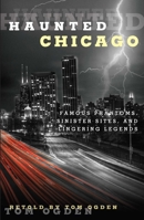 Haunted Chicago: Spooky Cemeteries, Ghoulish Ghosts, and Haunted Hotels of the Windy City 0762791543 Book Cover