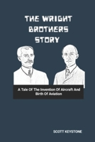 THE WRIGHT BROTHERS STORY: A Tale Of The Invention Of Aircraft And Birth Of Aviation B0DXFZTRQQ Book Cover